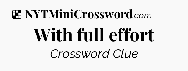 Solution: With full effort - NYT Crossword
