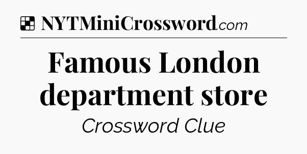 Solution: Famous London department store - NYT Crossword