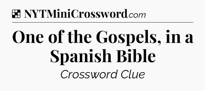 Solution: One of the Gospels, in a Spanish Bible - NYT Crossword