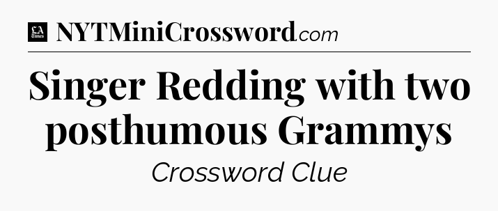 Singer Redding with two posthumous Grammys - LA Times Crossword