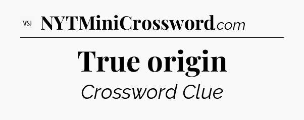 True origin - WSJ Crossword