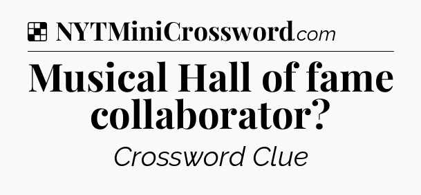 Solution: Musical Hall of fame collaborator - NYT Crossword