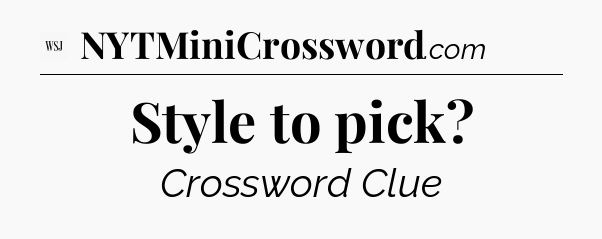 Style to pick - WSJ Crossword