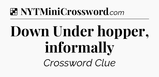 Solution: Down Under hopper, informally - NYT Crossword