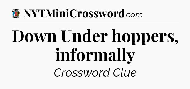 Down Under hoppers, informally Crossword Clue