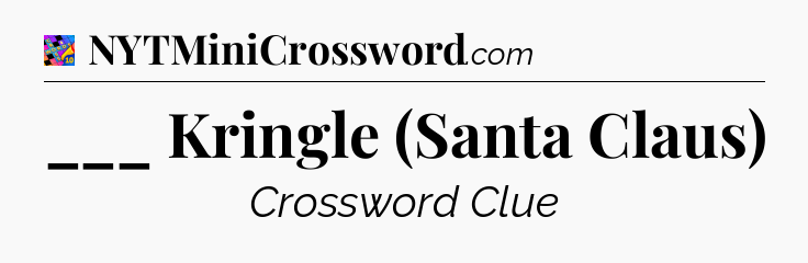 ___ Kringle (Santa Claus) Crossword Clue