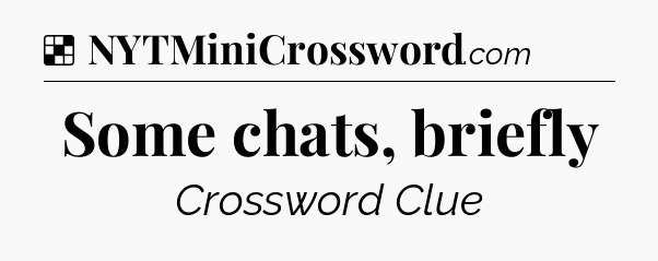 Solution: Some chats, briefly - NYT Crossword