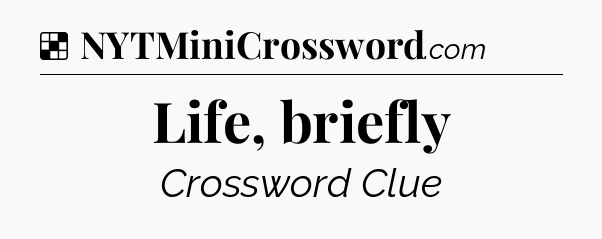 Solution: Life, briefly - NYT Crossword