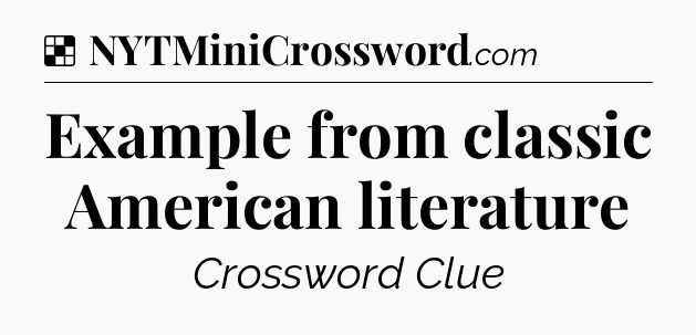 Solution: Example from classic American literature - NYT Crossword
