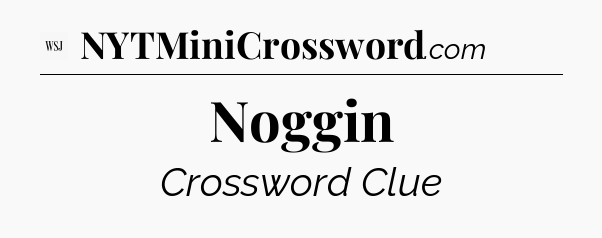 Noggin - WSJ Crossword