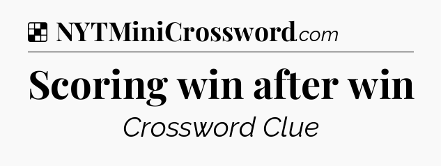 Solution: Scoring win after win - NYT Crossword