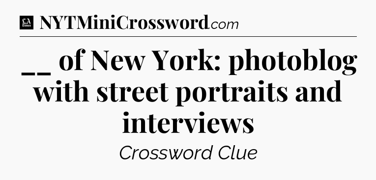 __ of New York: photoblog with street portraits and interviews - LA Times Crossword