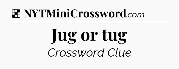 Solution: Jug or tug - NYT Crossword