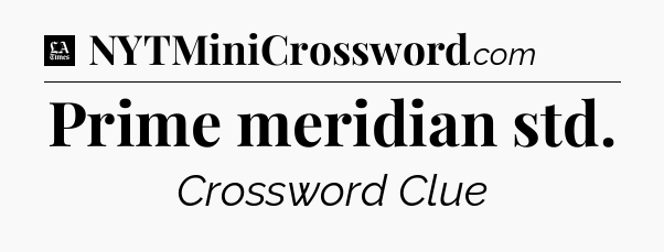 Prime meridian std - LA Times Crossword