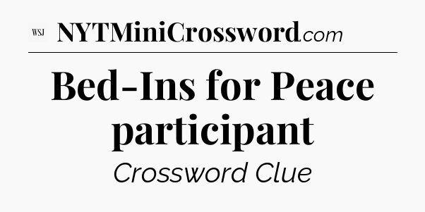 Bed-Ins for Peace participant - WSJ Crossword