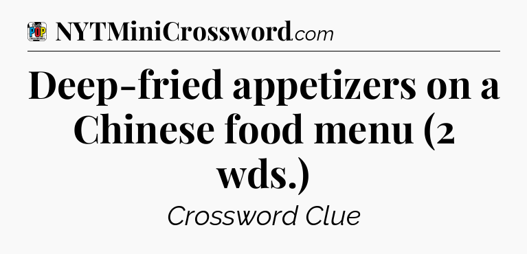 Deep-fried appetizers on a Chinese food menu (2 wds.) Crossword Clue