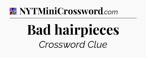 Bad hairpieces Crossword Clue