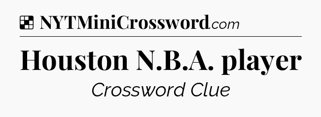 Solution: Houston N.B.A. player - NYT Crossword