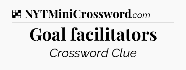 Solution: Goal facilitators - NYT Crossword