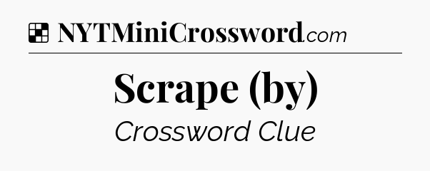 Solution: Scrape (by) - NYT Crossword
