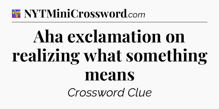 Aha exclamation on realizing what something means Codycross