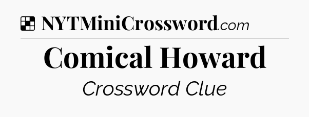 Solution: Comical Howard - NYT Crossword