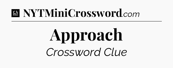 Approach - LA Times Crossword