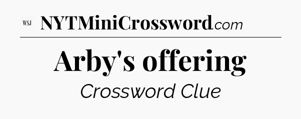 Arby's offering - WSJ Crossword