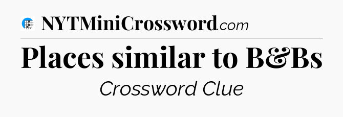 Places similar to B&Bs Crossword Clue