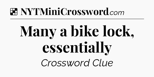 Solution: Many a bike lock, essentially - NYT Crossword