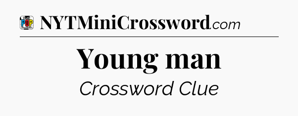 Young man Crossword Clue