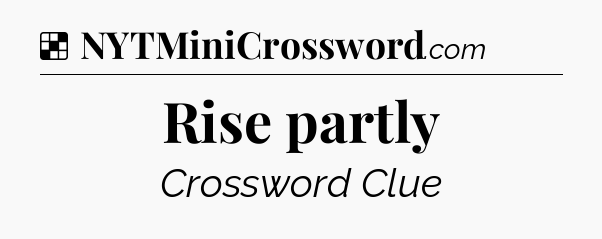 Solution: Rise partly - NYT Crossword