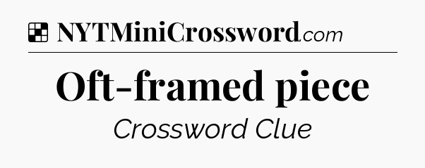 Solution: Oft-framed piece - NYT Crossword