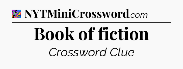 Book of fiction Crossword Clue