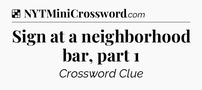 Solution: Sign at a neighborhood bar, part 1 - NYT Crossword