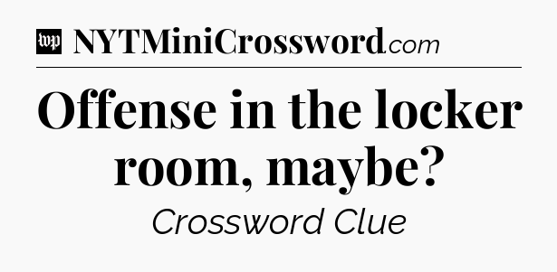 Offense in the locker room, maybe Crossword Clue