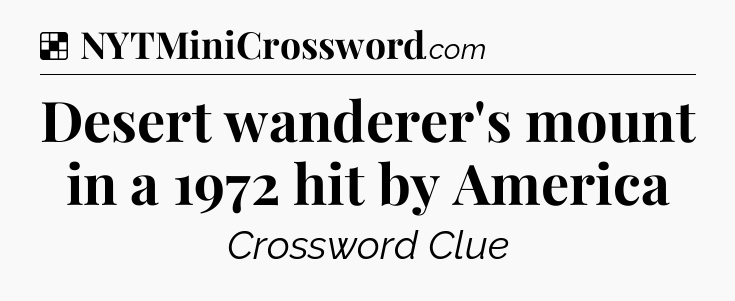 Solution: Desert wanderer's mount in a 1972 hit by America  - NYT Crossword