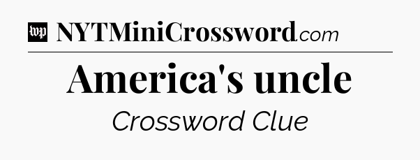 America's uncle Crossword Clue