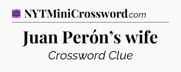 Juan Perón’s wife - Thomas Joseph Crossword