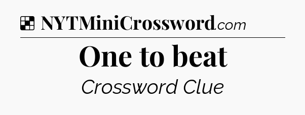Solution: One to beat - NYT Crossword