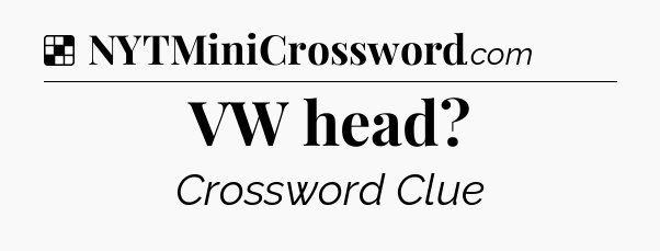Solution: VW head - NYT Crossword