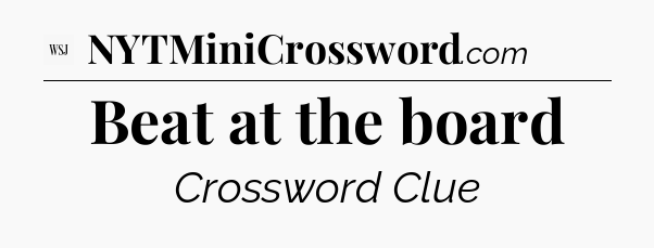 Beat at the board - WSJ Crossword