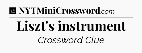 Liszt's instrument - LA Times Crossword