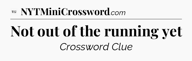 Not out of the running yet - WSJ Crossword