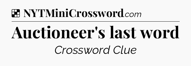Solution: Auctioneer's last word - NYT Crossword