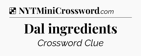Solution: Dal ingredients - NYT Crossword