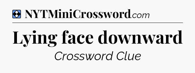 Solution: Lying face downward - NYT Mini Crossword