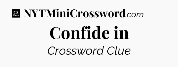 Confide in - LA Times Crossword