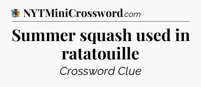 Summer squash used in ratatouille Crossword Clue