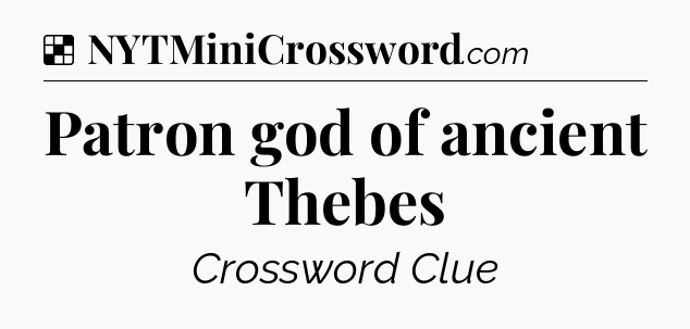 Solution: Patron god of ancient Thebes - NYT Crossword